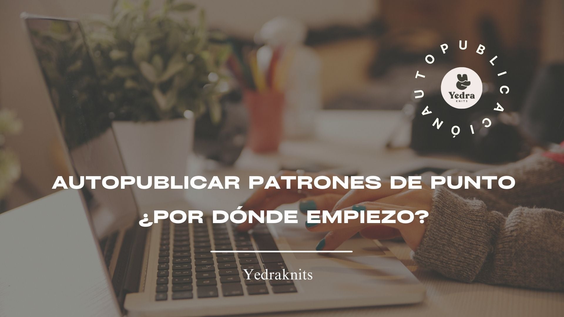 Diseño y Auto-publicación de patrones de punto: ¿Por dónde empiezo?