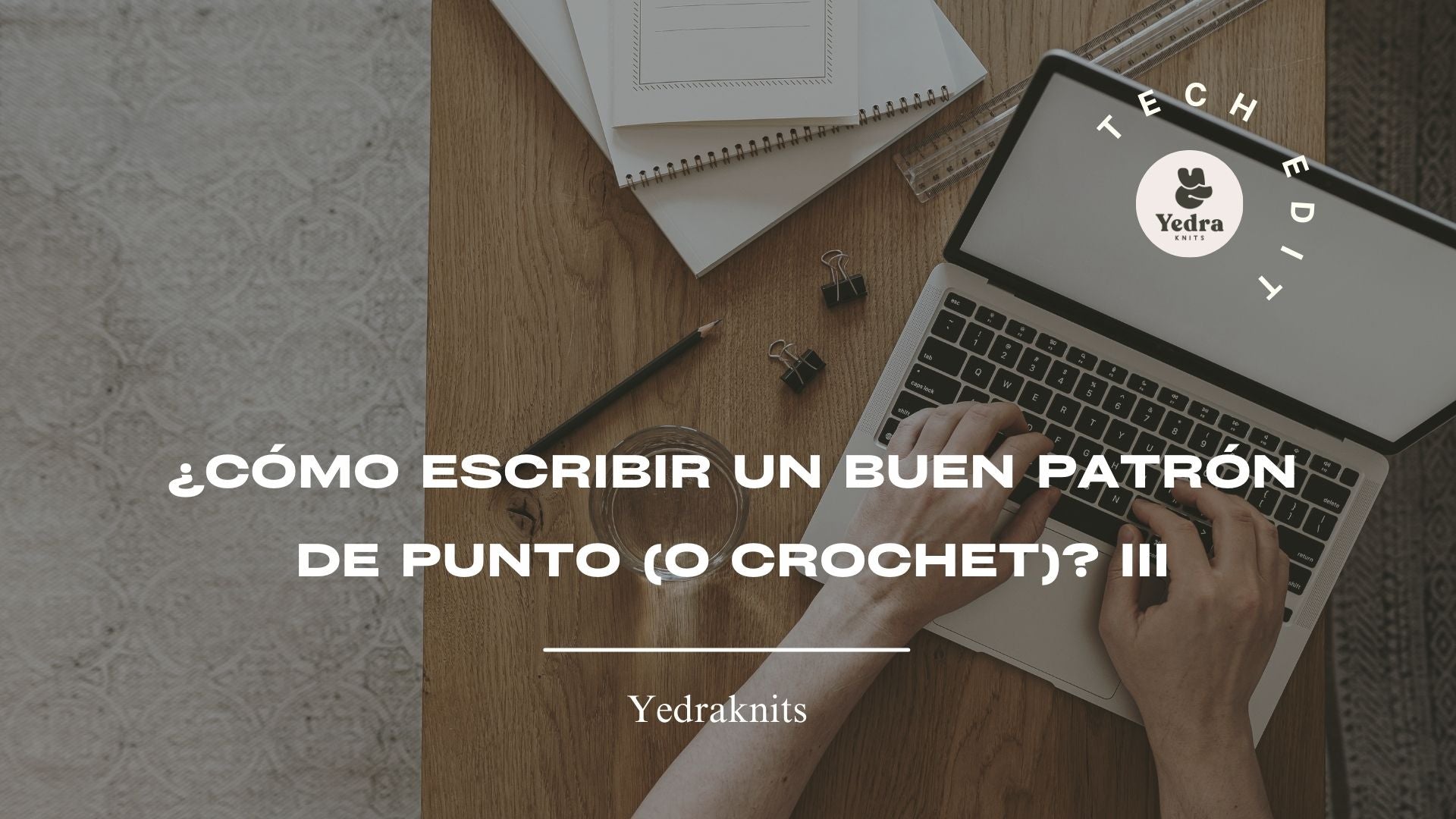 ¿CÓMO ESCRIBIR UN BUEN PATRÓN DE PUNTO (O CROCHET)? III